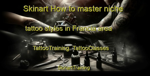 Skinart How to master niche tattoo styles in Francia area | TattooTraining | TattooClasses | SkinartTraining-Italy