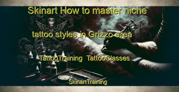 Skinart How to master niche tattoo styles in Grizzo area | TattooTraining | TattooClasses | SkinartTraining-Italy