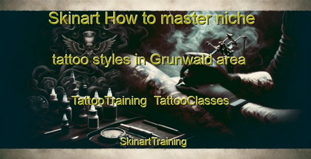 Skinart How to master niche tattoo styles in Grunwald area | TattooTraining | TattooClasses | SkinartTraining-Italy