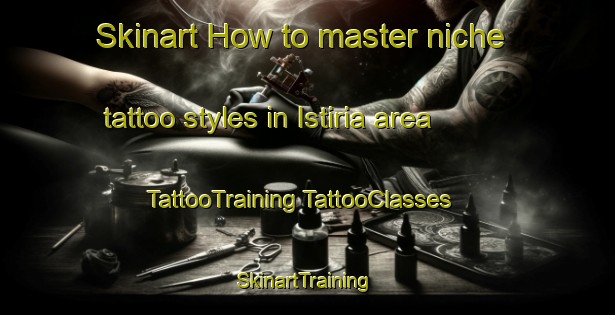 Skinart How to master niche tattoo styles in Istiria area | #TattooTraining #TattooClasses #SkinartTraining-Italy