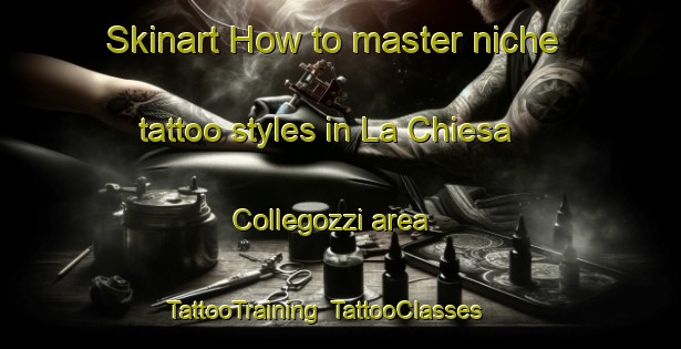 Skinart How to master niche tattoo styles in La Chiesa Collegozzi area | TattooTraining | TattooClasses | SkinartTraining-Italy