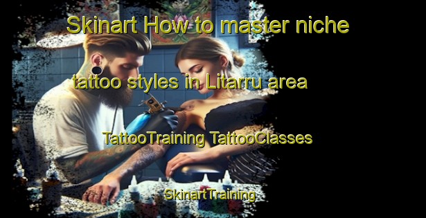 Skinart How to master niche tattoo styles in Litarru area | #TattooTraining #TattooClasses #SkinartTraining-Italy