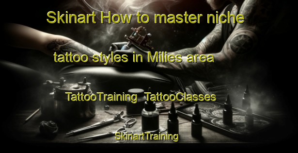 Skinart How to master niche tattoo styles in Milies area | TattooTraining | TattooClasses | SkinartTraining-Italy