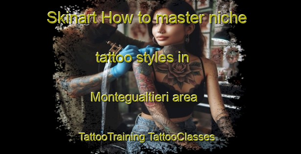 Skinart How to master niche tattoo styles in Montegualtieri area | #TattooTraining #TattooClasses #SkinartTraining-Italy