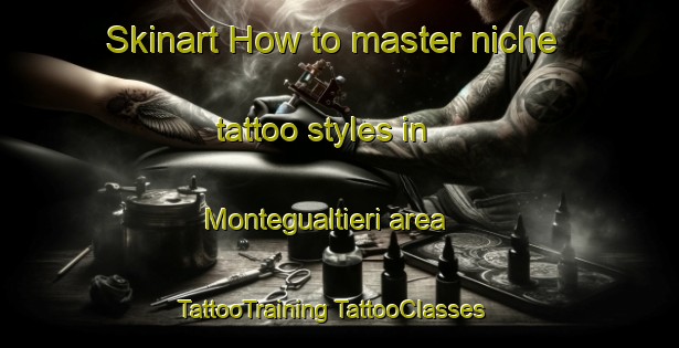 Skinart How to master niche tattoo styles in Montegualtieri area | #TattooTraining #TattooClasses #SkinartTraining-Italy