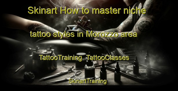 Skinart How to master niche tattoo styles in Morozzo area | TattooTraining | TattooClasses | SkinartTraining-Italy
