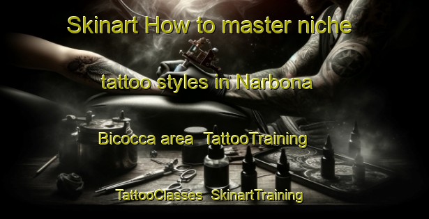 Skinart How to master niche tattoo styles in Narbona Bicocca area | TattooTraining | TattooClasses | SkinartTraining-Italy
