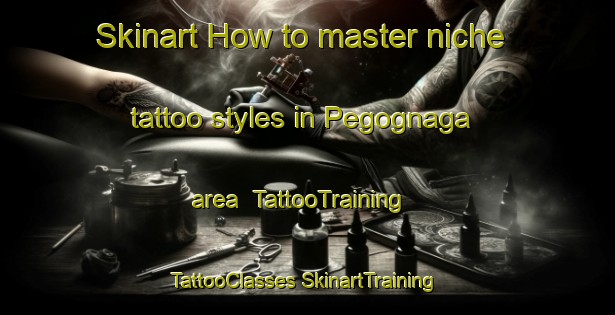 Skinart How to master niche tattoo styles in Pegognaga area | #TattooTraining #TattooClasses #SkinartTraining-Italy