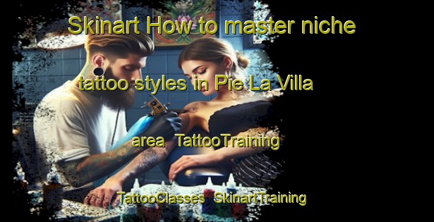 Skinart How to master niche tattoo styles in Pie La Villa area | TattooTraining | TattooClasses | SkinartTraining-Italy