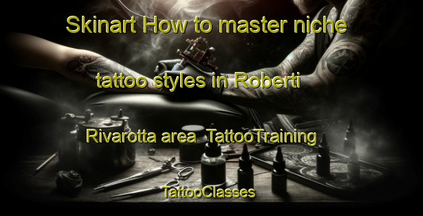 Skinart How to master niche tattoo styles in Roberti Rivarotta area | TattooTraining | TattooClasses | SkinartTraining-Italy