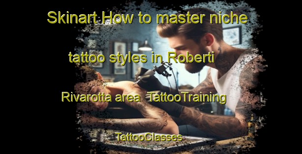 Skinart How to master niche tattoo styles in Roberti Rivarotta area | TattooTraining | TattooClasses | SkinartTraining-Italy