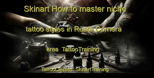 Skinart How to master niche tattoo styles in Ruata Cornera area | TattooTraining | TattooClasses | SkinartTraining-Italy