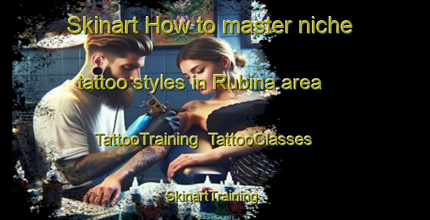 Skinart How to master niche tattoo styles in Rubina area | TattooTraining | TattooClasses | SkinartTraining-Italy