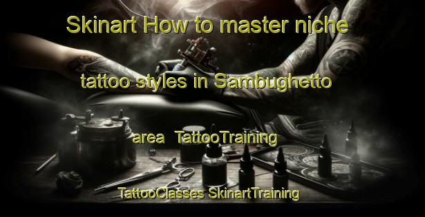 Skinart How to master niche tattoo styles in Sambughetto area | #TattooTraining #TattooClasses #SkinartTraining-Italy