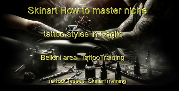 Skinart How to master niche tattoo styles in Soglio Belloni area | TattooTraining | TattooClasses | SkinartTraining-Italy