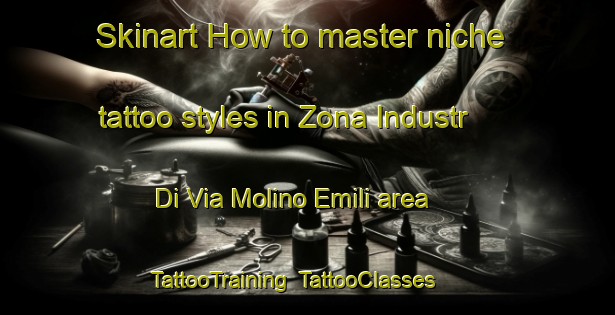 Skinart How to master niche tattoo styles in Zona Industr  Di Via Molino Emili area | TattooTraining | TattooClasses | SkinartTraining-Italy