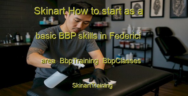 Skinart How to start as a basic BBP skills in Federici area | BbpTraining | BbpClasses | SkinartTraining-Italy