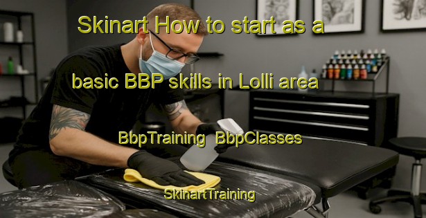 Skinart How to start as a basic BBP skills in Lolli area | BbpTraining | BbpClasses | SkinartTraining-Italy
