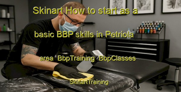 Skinart How to start as a basic BBP skills in Petriola area | BbpTraining | BbpClasses | SkinartTraining-Italy