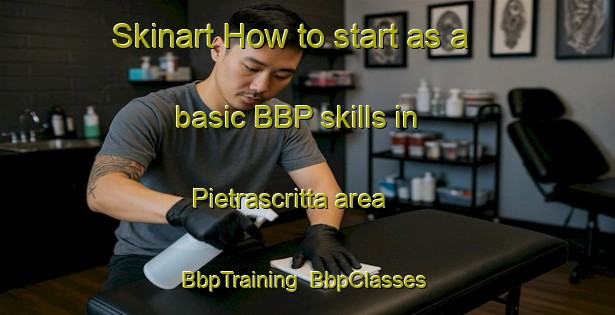 Skinart How to start as a basic BBP skills in Pietrascritta area | BbpTraining | BbpClasses | SkinartTraining-Italy