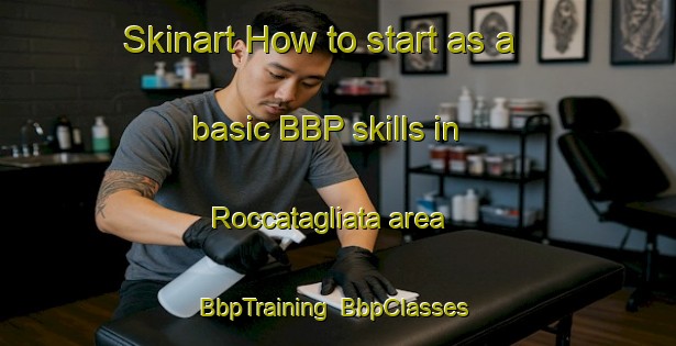 Skinart How to start as a basic BBP skills in Roccatagliata area | BbpTraining | BbpClasses | SkinartTraining-Italy