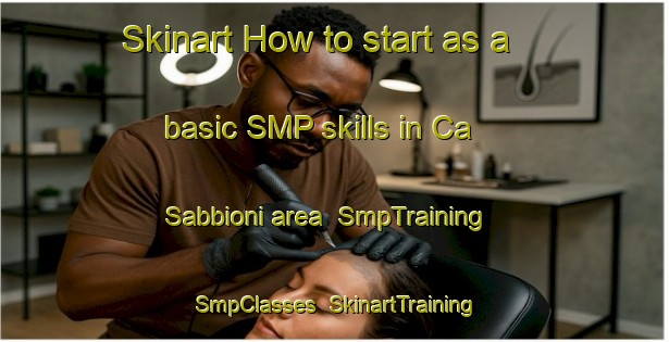 Skinart How to start as a basic SMP skills in Ca  Sabbioni area | SmpTraining | SmpClasses | SkinartTraining-Italy