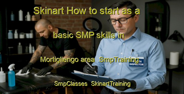 Skinart How to start as a basic SMP skills in Mortigliengo area | SmpTraining | SmpClasses | SkinartTraining-Italy