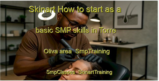Skinart How to start as a basic SMP skills in Torre Oliva area | SmpTraining | SmpClasses | SkinartTraining-Italy