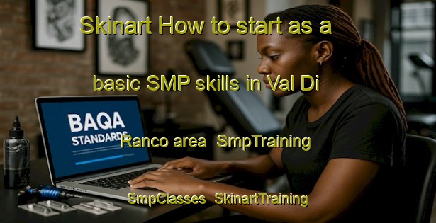 Skinart How to start as a basic SMP skills in Val Di Ranco area | SmpTraining | SmpClasses | SkinartTraining-Italy