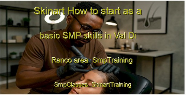 Skinart How to start as a basic SMP skills in Val Di Ranco area | SmpTraining | SmpClasses | SkinartTraining-Italy