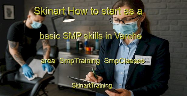 Skinart How to start as a basic SMP skills in Varche area | SmpTraining | SmpClasses | SkinartTraining-Italy