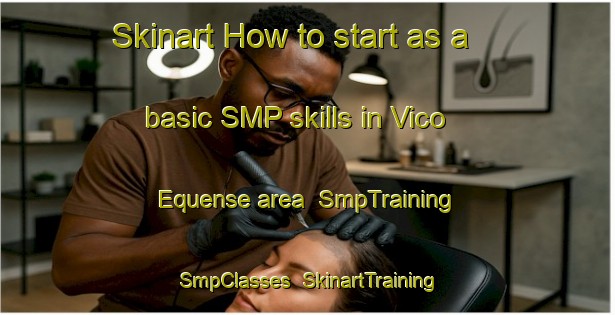 Skinart How to start as a basic SMP skills in Vico Equense area | SmpTraining | SmpClasses | SkinartTraining-Italy