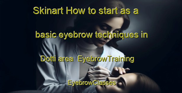 Skinart How to start as a basic eyebrow techniques in Dotti area | EyebrowTraining | EyebrowClasses | SkinartTraining-Italy