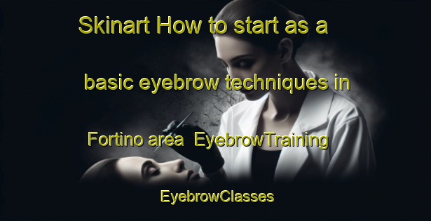 Skinart How to start as a basic eyebrow techniques in Fortino area | EyebrowTraining | EyebrowClasses | SkinartTraining-Italy