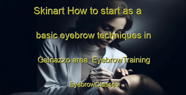 Skinart How to start as a basic eyebrow techniques in Gainazzo area | EyebrowTraining | EyebrowClasses | SkinartTraining-Italy