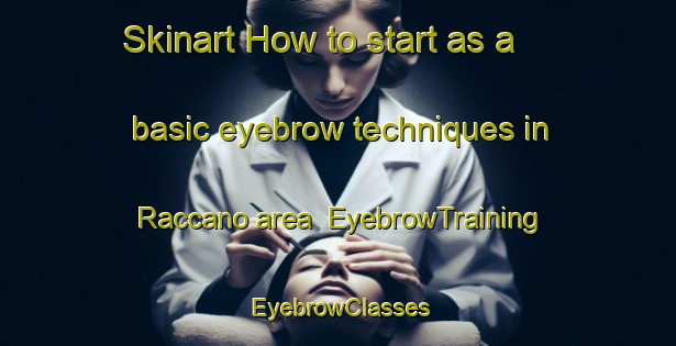 Skinart How to start as a basic eyebrow techniques in Raccano area | EyebrowTraining | EyebrowClasses | SkinartTraining-Italy