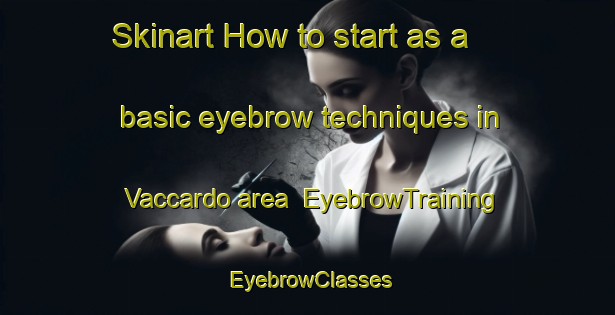 Skinart How to start as a basic eyebrow techniques in Vaccardo area | EyebrowTraining | EyebrowClasses | SkinartTraining-Italy