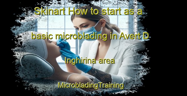Skinart How to start as a basic microblading in Avert D Inghirina area | MicrobladingTraining | MicrobladingClasses | SkinartTraining-Italy