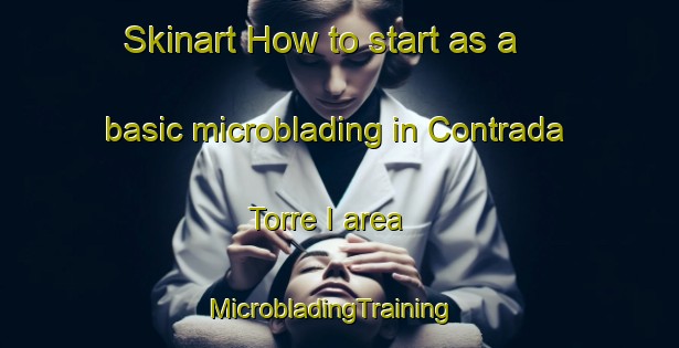 Skinart How to start as a basic microblading in Contrada Torre I area | MicrobladingTraining | MicrobladingClasses | SkinartTraining-Italy
