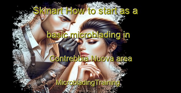 Skinart How to start as a basic microblading in Contrebbia Nuova area | MicrobladingTraining | MicrobladingClasses | SkinartTraining-Italy