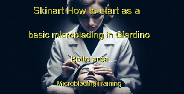 Skinart How to start as a basic microblading in Giardino Botto area | MicrobladingTraining | MicrobladingClasses | SkinartTraining-Italy
