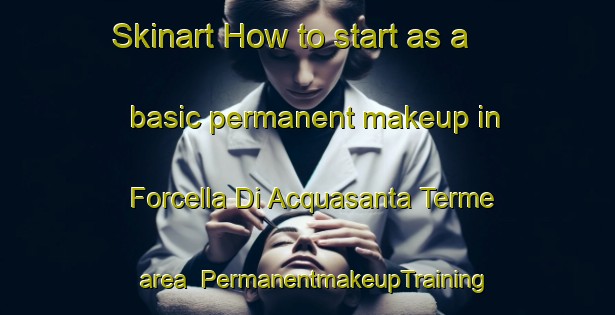 Skinart How to start as a basic permanent makeup in Forcella Di Acquasanta Terme area | PermanentmakeupTraining | PermanentmakeupClasses | SkinartTraining-Italy