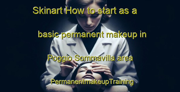 Skinart How to start as a basic permanent makeup in Poggio Sommavilla area | PermanentmakeupTraining | PermanentmakeupClasses | SkinartTraining-Italy