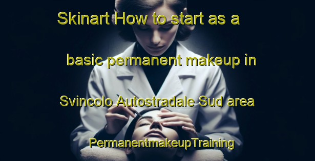 Skinart How to start as a basic permanent makeup in Svincolo Autostradale Sud area | PermanentmakeupTraining | PermanentmakeupClasses | SkinartTraining-Italy