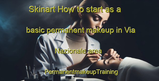 Skinart How to start as a basic permanent makeup in Via Nazionale area | PermanentmakeupTraining | PermanentmakeupClasses | SkinartTraining-Italy