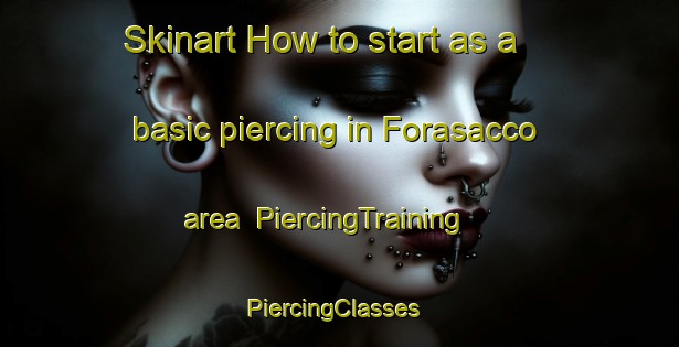 Skinart How to start as a basic piercing in Forasacco area | PiercingTraining | PiercingClasses | SkinartTraining-Italy