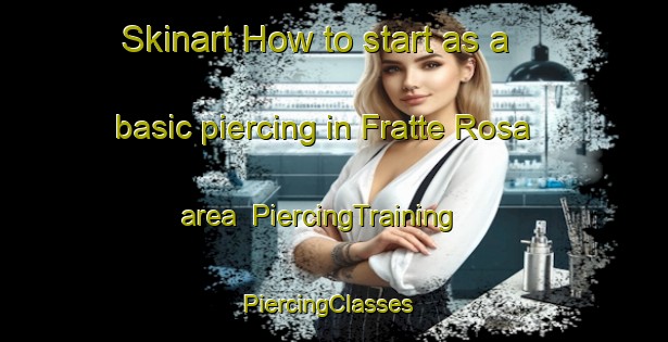 Skinart How to start as a basic piercing in Fratte Rosa area | PiercingTraining | PiercingClasses | SkinartTraining-Italy