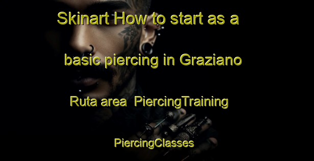 Skinart How to start as a basic piercing in Graziano Ruta area | PiercingTraining | PiercingClasses | SkinartTraining-Italy