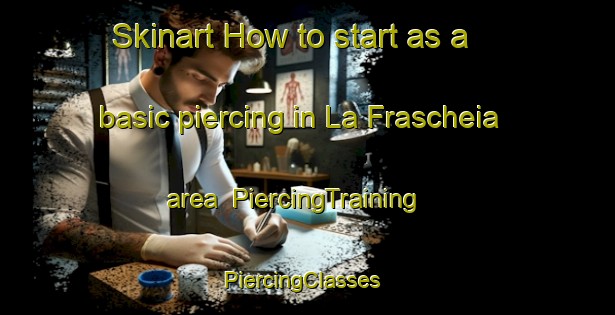 Skinart How to start as a basic piercing in La Frascheia area | PiercingTraining | PiercingClasses | SkinartTraining-Italy