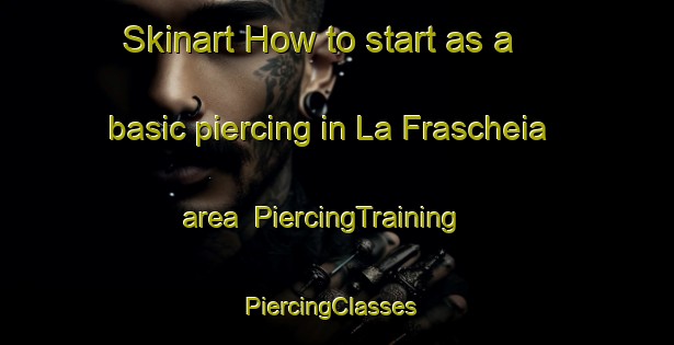 Skinart How to start as a basic piercing in La Frascheia area | PiercingTraining | PiercingClasses | SkinartTraining-Italy